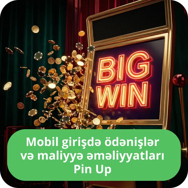 Mobil girişdə ödənişlər və maliyyə əməliyyatları Pin Up